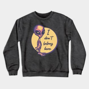 I Don't Belong Here Alien Crewneck Sweatshirt